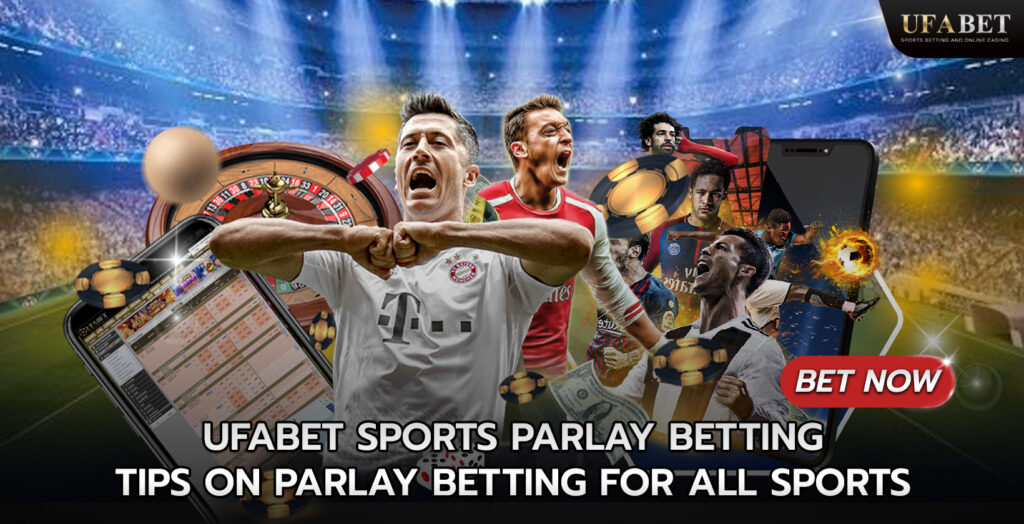 Ufabet Sports Parlay Betting: Tips on Parlay Betting for All Sports