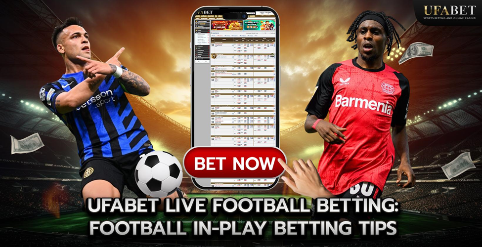 UFABET Live Football Betting: Football In-Play Betting Tips