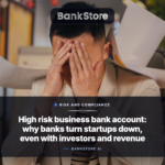 High risk business bank account: why banks turn startups down, even with investors and revenue