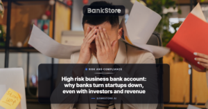 High risk business bank account: why banks turn startups down, even with investors and revenue